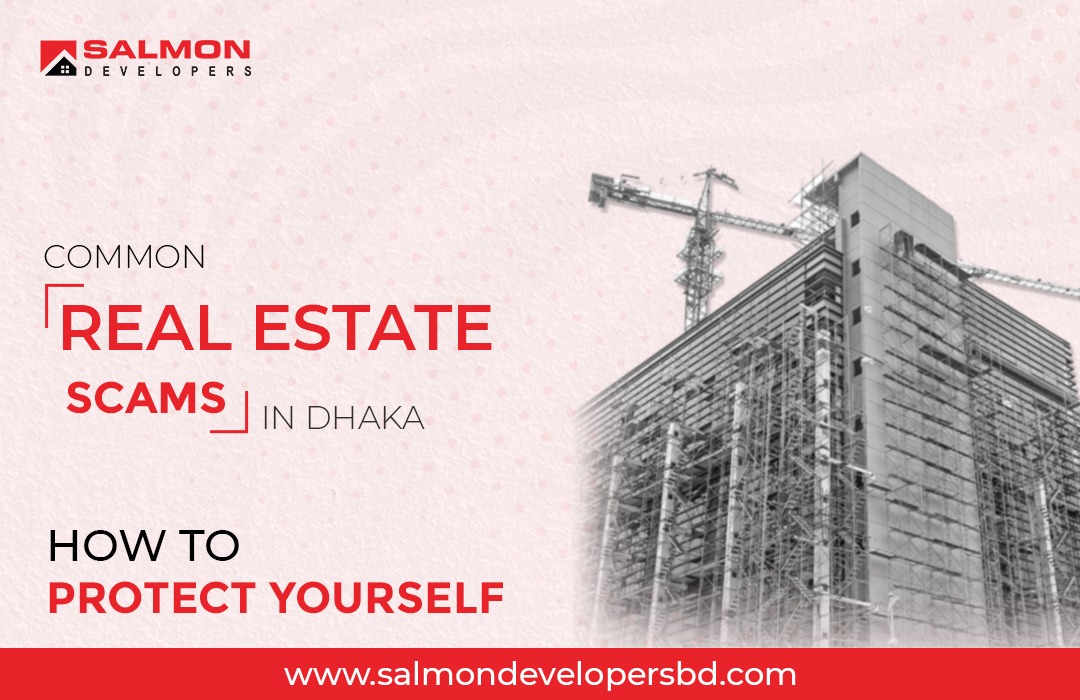 Common Real Estate Scams in Dhaka: How to Protect Yourself