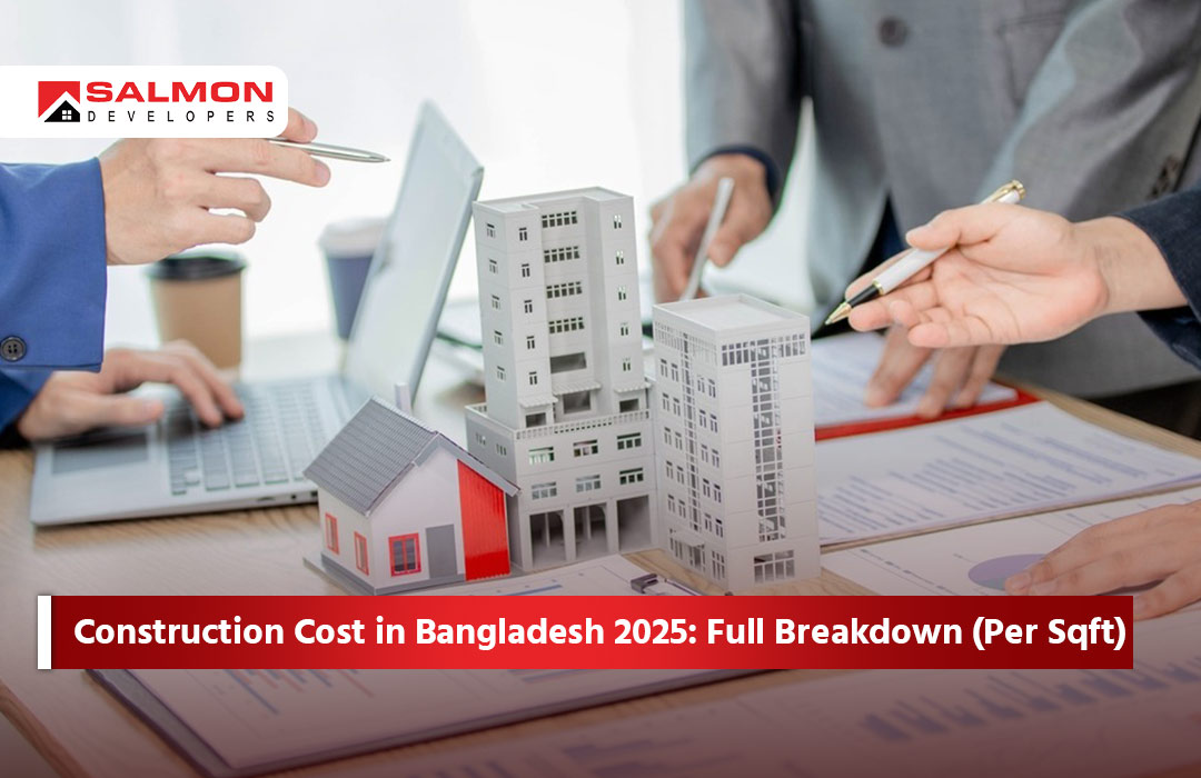 Construction Cost in Bangladesh 2025: Full Breakdown (Per Sqft)